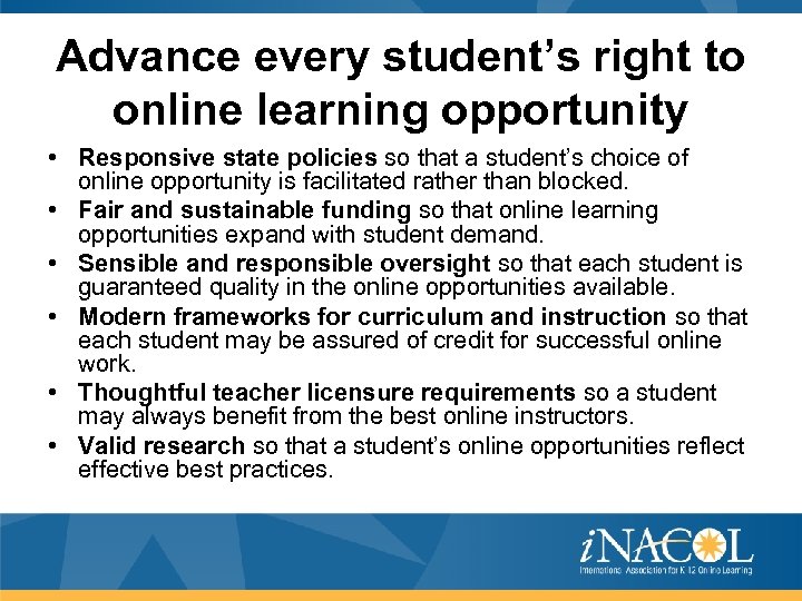 Advance every student’s right to online learning opportunity • Responsive state policies so that