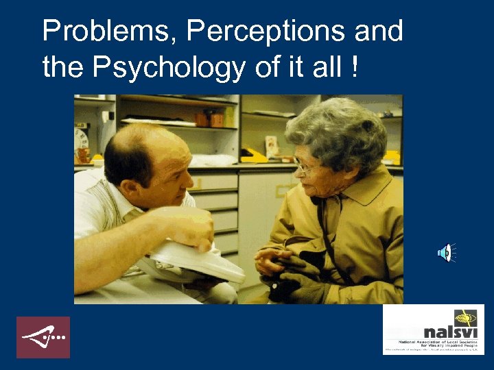 Problems, Perceptions and the Psychology of it all ! 