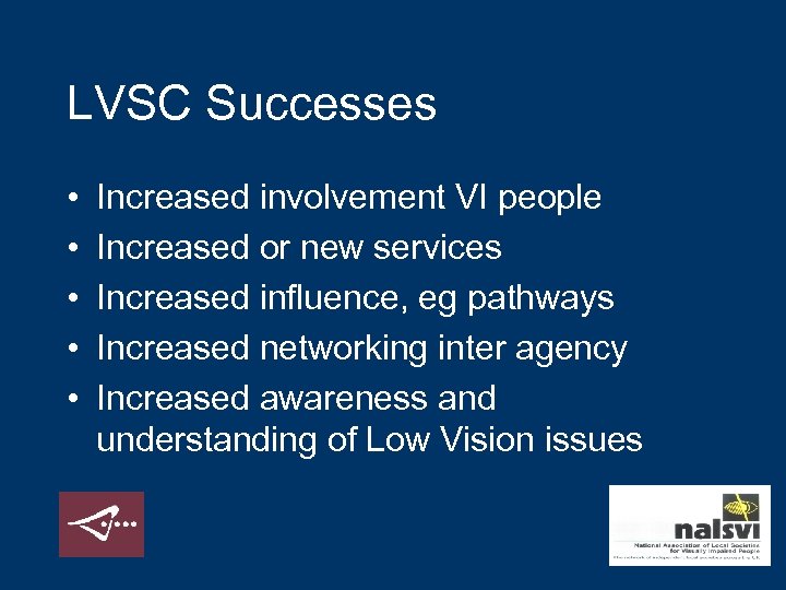 LVSC Successes • • • Increased involvement VI people Increased or new services Increased