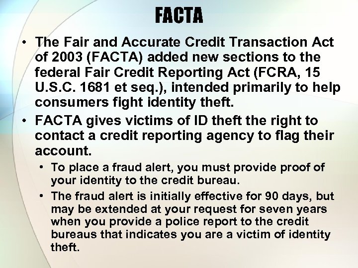 FACTA • The Fair and Accurate Credit Transaction Act of 2003 (FACTA) added new
