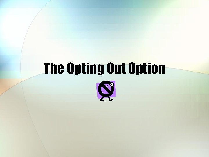 The Opting Out Option 