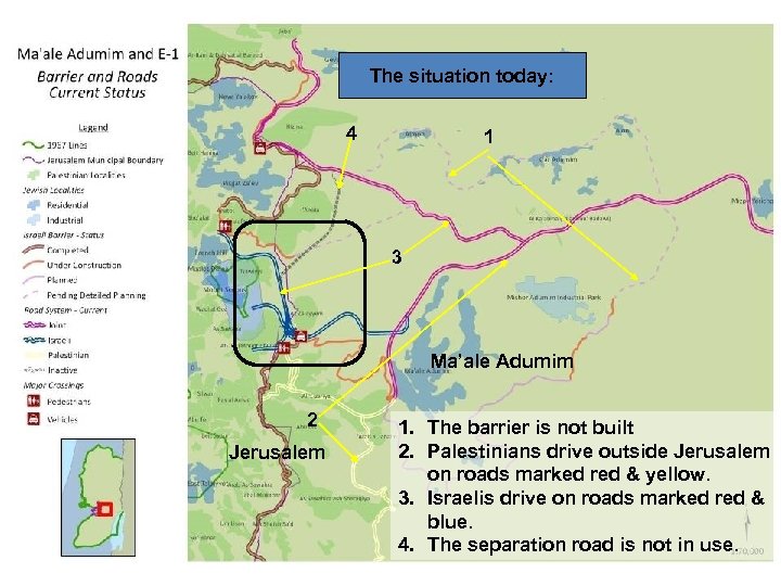 The situation today: 4 1 3 Ma’ale Adumim 2 Jerusalem 1. The barrier is