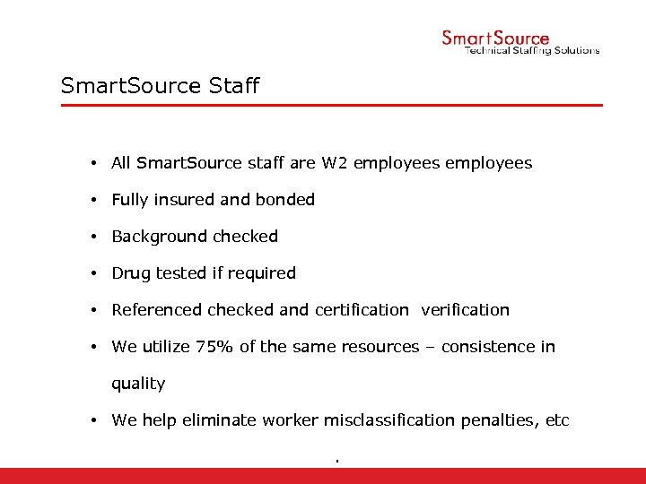 Smart. Source Staff • All Smart. Source staff are W 2 employees • Fully