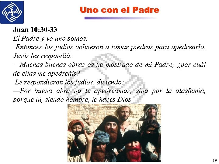 Uno con el Padre Juan 10: 30 -33 El Padre y yo uno somos.