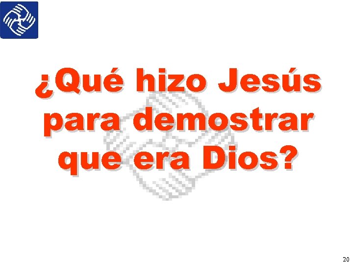 ¿Qué hizo Jesús para demostrar que era Dios? 20 