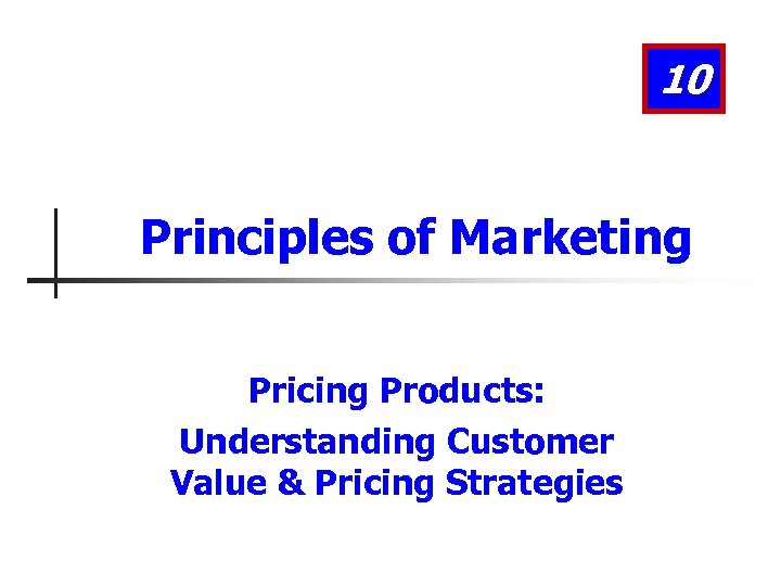 10 Principles of Marketing Pricing Products: Understanding Customer Value & Pricing Strategies 
