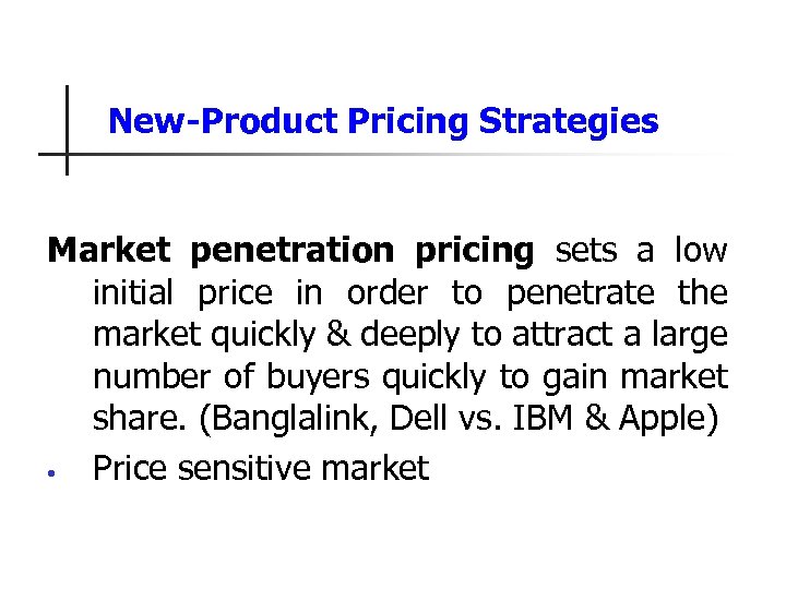 New-Product Pricing Strategies Market penetration pricing sets a low initial price in order to