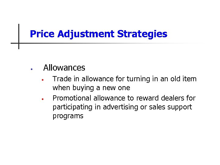 Price Adjustment Strategies • Allowances • • Trade in allowance for turning in an