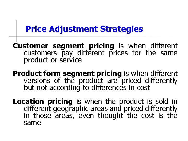 Price Adjustment Strategies Customer segment pricing is when different customers pay different prices for