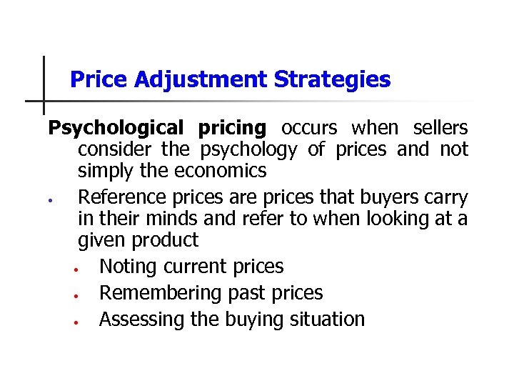 Price Adjustment Strategies Psychological pricing occurs when sellers consider the psychology of prices and