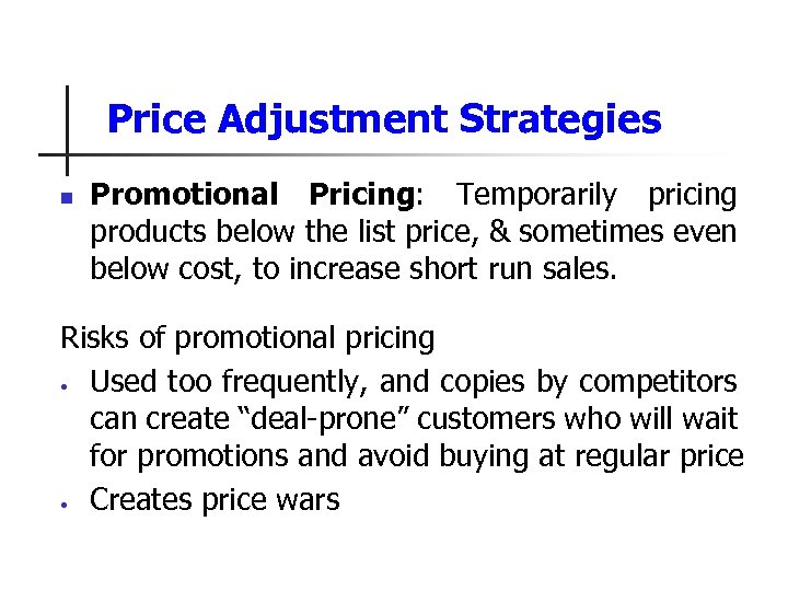 Price Adjustment Strategies n Promotional Pricing: Temporarily pricing products below the list price, &