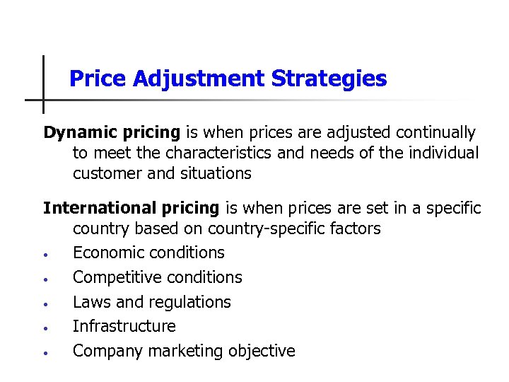 Price Adjustment Strategies Dynamic pricing is when prices are adjusted continually to meet the