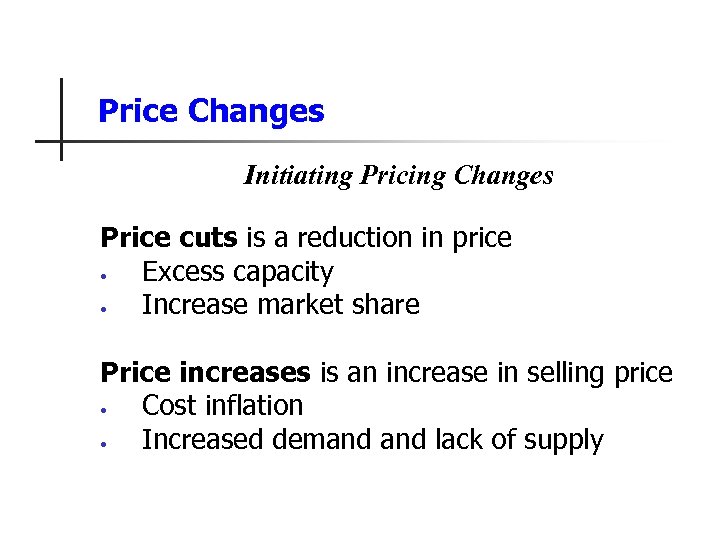 Price Changes Initiating Pricing Changes Price cuts is a reduction in price • Excess