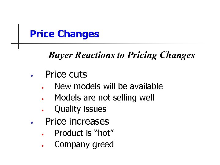 Price Changes Buyer Reactions to Pricing Changes Price cuts • • New models will