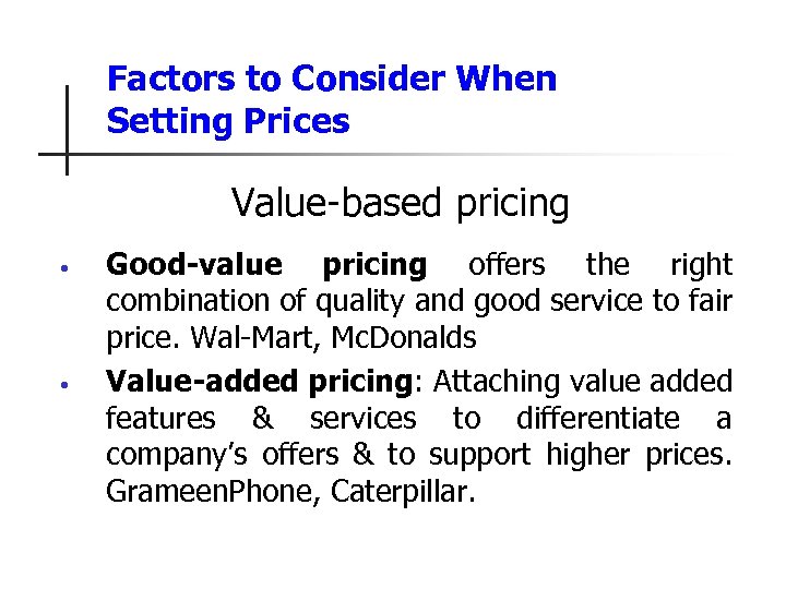 Factors to Consider When Setting Prices Value-based pricing • • Good-value pricing offers the