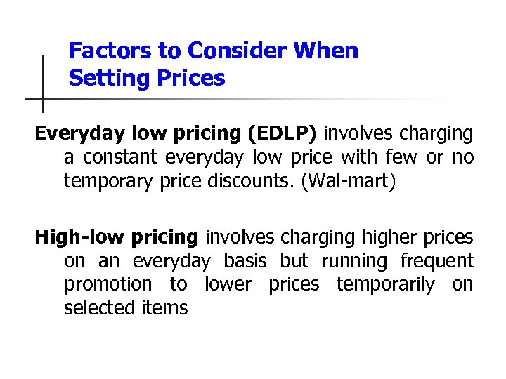 Factors to Consider When Setting Prices Everyday low pricing (EDLP) involves charging a constant
