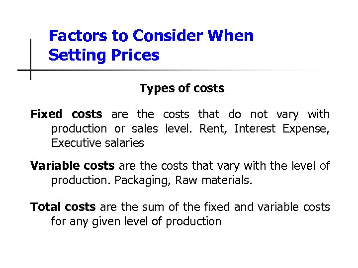 Factors to Consider When Setting Prices Types of costs Fixed costs are the costs