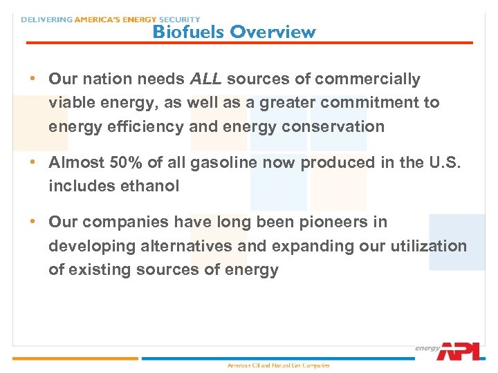 Biofuels Overview • Our nation needs ALL sources of commercially viable energy, as well