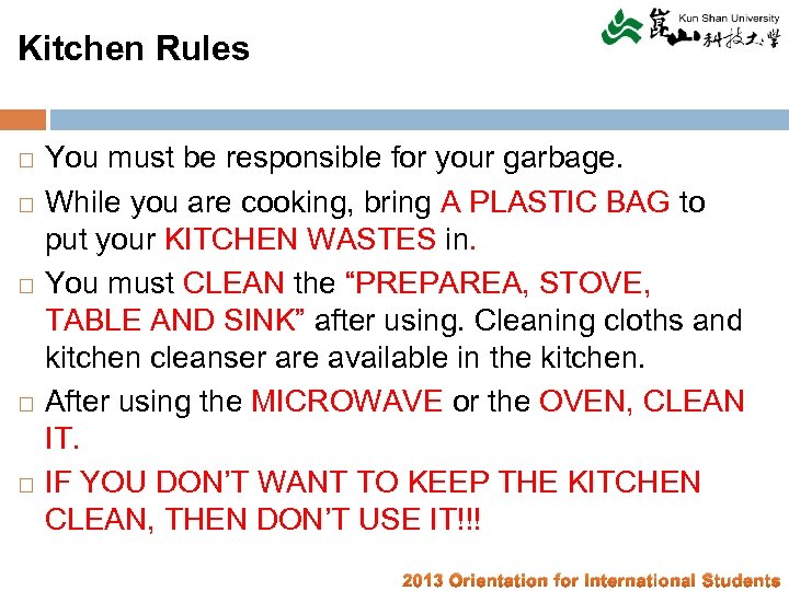Kitchen Rules You must be responsible for your garbage. While you are cooking, bring