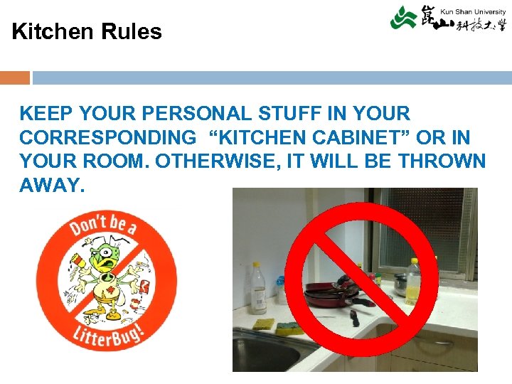 Kitchen Rules KEEP YOUR PERSONAL STUFF IN YOUR CORRESPONDING “KITCHEN CABINET” OR IN YOUR