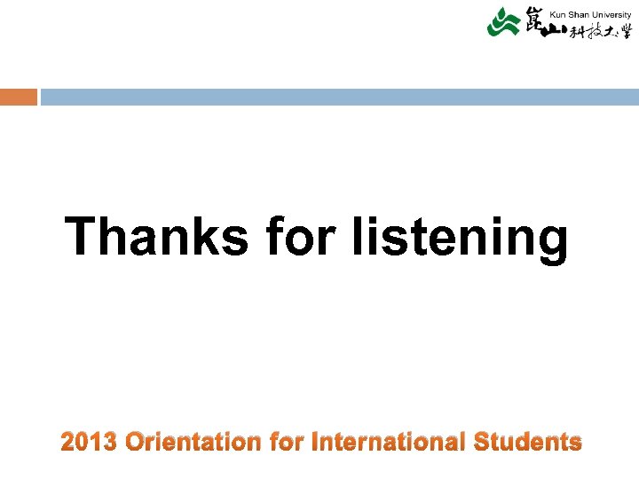 Thanks for listening 2013 Orientation for International Students 
