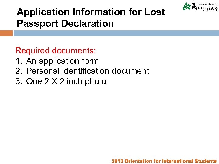 Application Information for Lost Passport Declaration Required documents: 1. An application form 2. Personal