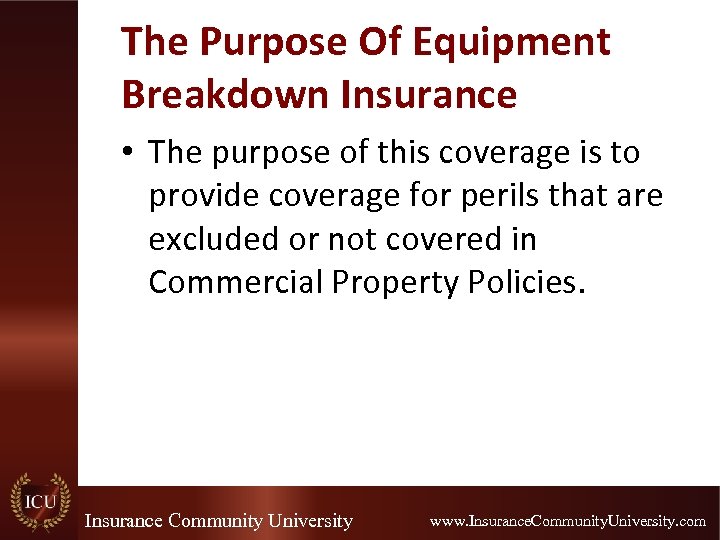 The Purpose Of Equipment Breakdown Insurance • The purpose of this coverage is to