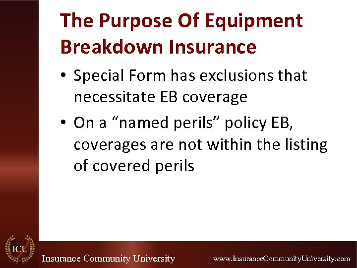 The Purpose Of Equipment Breakdown Insurance • Special Form has exclusions that necessitate EB