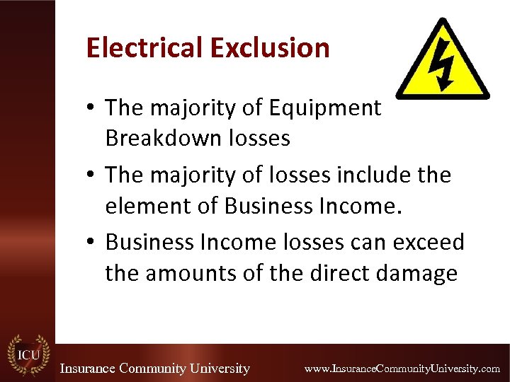 Electrical Exclusion • The majority of Equipment Breakdown losses • The majority of losses
