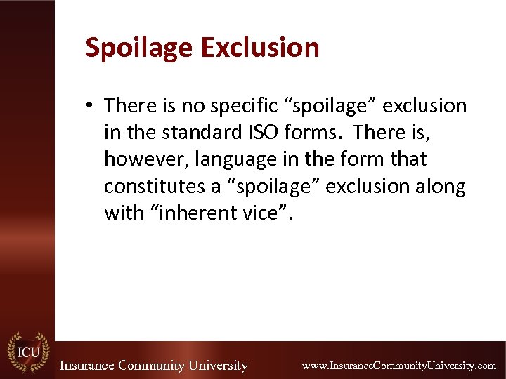 Spoilage Exclusion • There is no specific “spoilage” exclusion in the standard ISO forms.