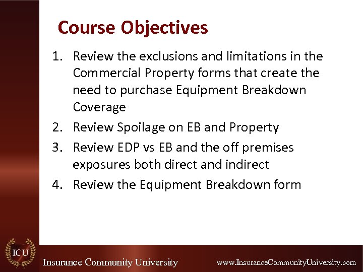 Course Objectives 1. Review the exclusions and limitations in the Commercial Property forms that