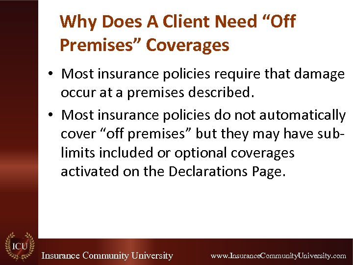 Why Does A Client Need “Off Premises” Coverages • Most insurance policies require that