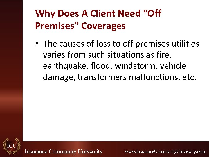 Why Does A Client Need “Off Premises” Coverages • The causes of loss to