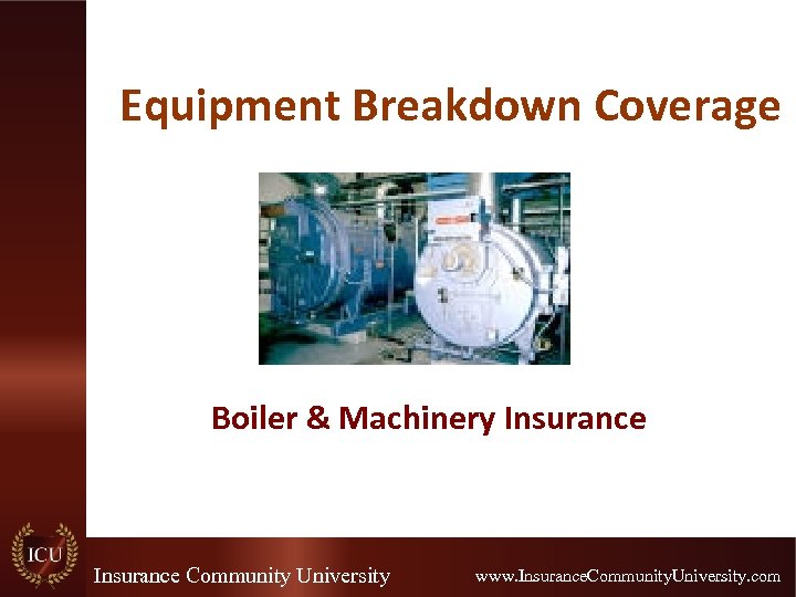 Equipment Breakdown Coverage Boiler & Machinery Insurance Community University www. Insurance. Community. University. com