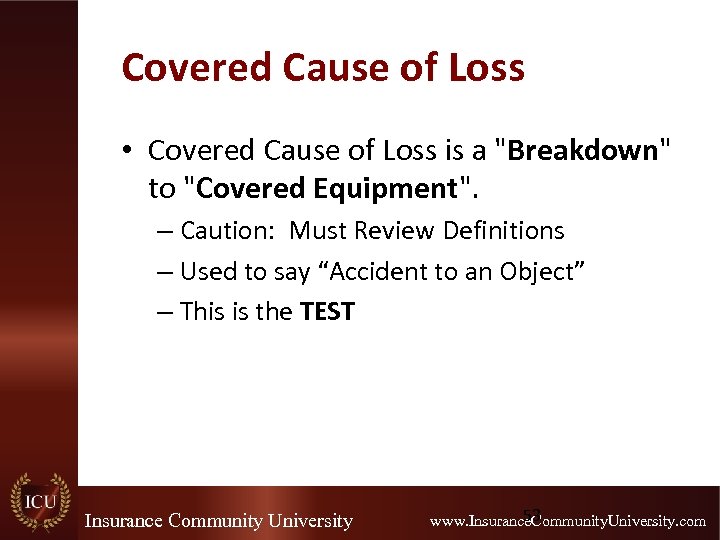 Covered Cause of Loss • Covered Cause of Loss is a "Breakdown" to "Covered