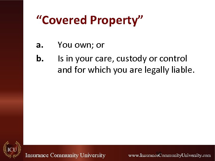 “Covered Property” a. b. You own; or Is in your care, custody or control