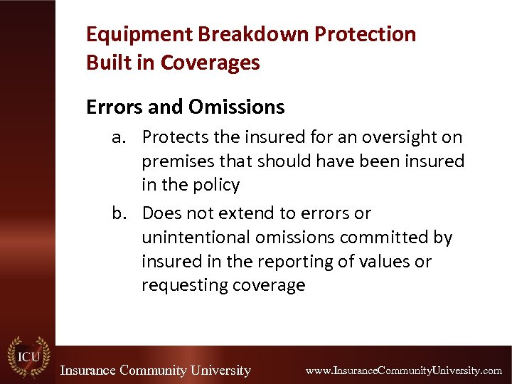 Equipment Breakdown Protection Built in Coverages Errors and Omissions a. Protects the insured for