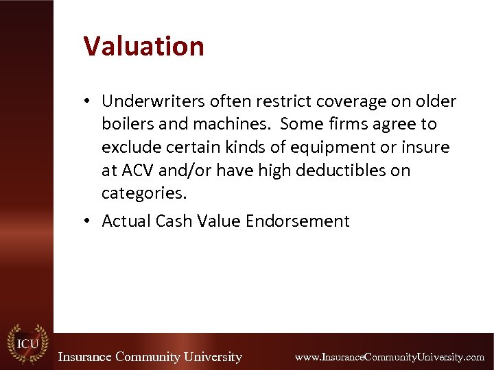 Valuation • Underwriters often restrict coverage on older boilers and machines. Some firms agree