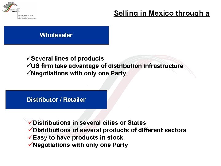 Selling in Mexico through a Wholesaler üSeveral lines of products üUS firm take advantage