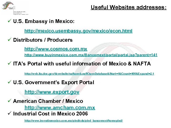 Useful Websites addresses: ü U. S. Embassy in Mexico: http: //mexico. usembassy. gov/mexico/econ. html