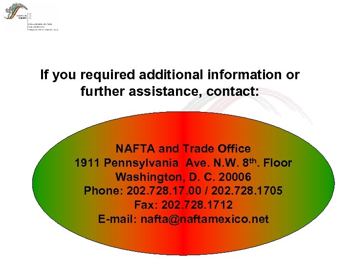 If you required additional information or further assistance, contact: NAFTA and Trade Office 1911