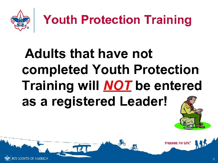 Youth Protection Training Adults that have not completed Youth Protection Training will NOT be