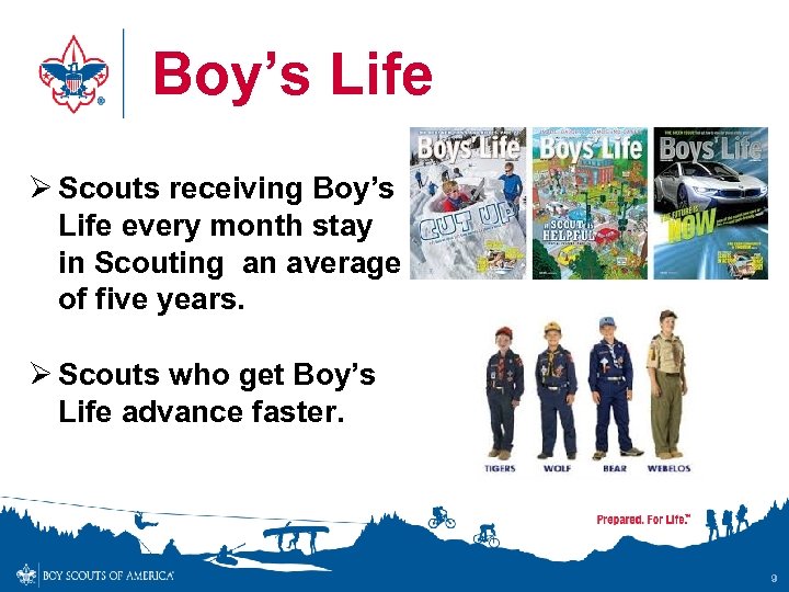 Boy’s Life Ø Scouts receiving Boy’s Life every month stay in Scouting an average