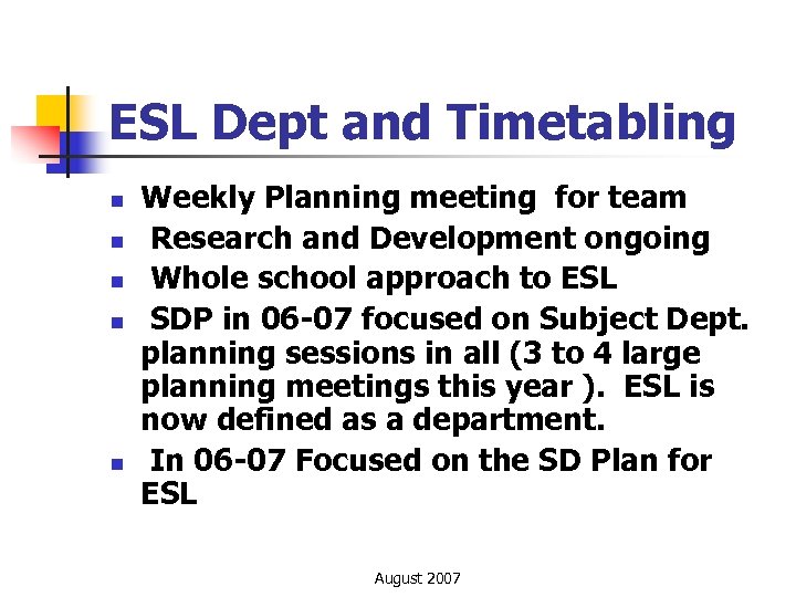 ESL Dept and Timetabling n n n Weekly Planning meeting for team Research and
