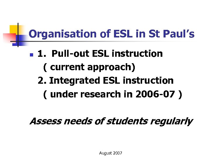 Organisation of ESL in St Paul’s 1. Pull-out ESL instruction ( current approach) 2.