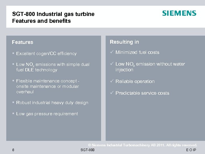 SGT-800 Industrial gas turbine Features and benefits Features Resulting in § Excellent cogen/CC efficiency