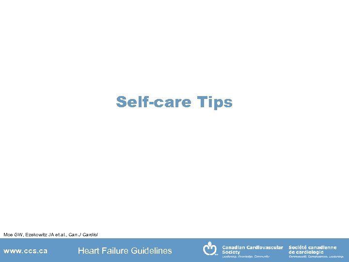 Self-care Tips Moe GW, Ezekowitz JA et al. , Can J Cardiol www. ccs.