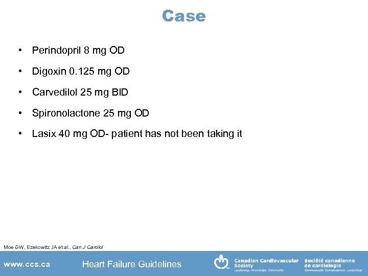 Case • Perindopril 8 mg OD • Digoxin 0. 125 mg OD • Carvedilol