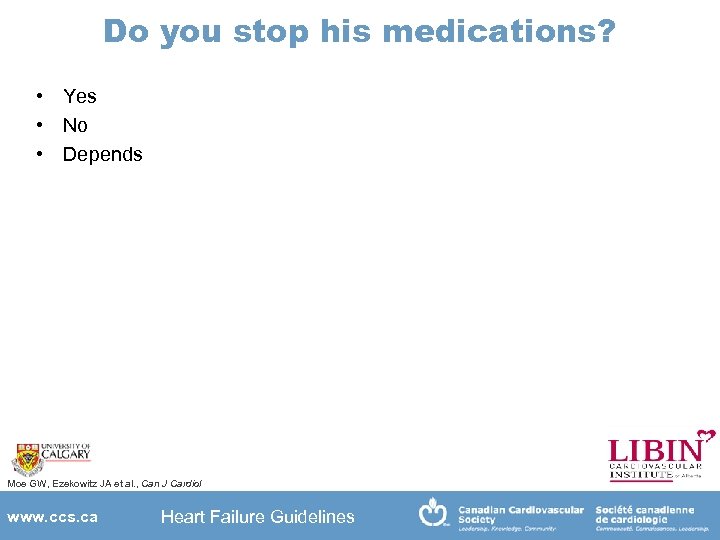 Do you stop his medications? • Yes • No • Depends Moe GW, Ezekowitz