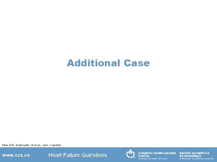 Additional Case Moe GW, Ezekowitz JA et al. , Can J Cardiol www. ccs.